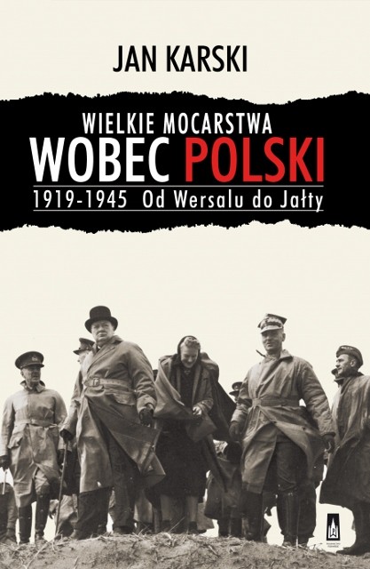 Nowe wydanie „Wielkich Mocarstw wobec Polski 1919-1945. Od Wersalu do Jałty” Jana Karskiego